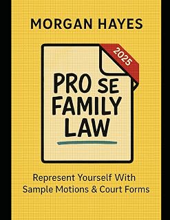Pro Se Family Law: Represent Yourself With Sample Motions & Court Forms: Step-by-Step Guide to Divorce, Custody, Support & Protective Orders in All 50 States
