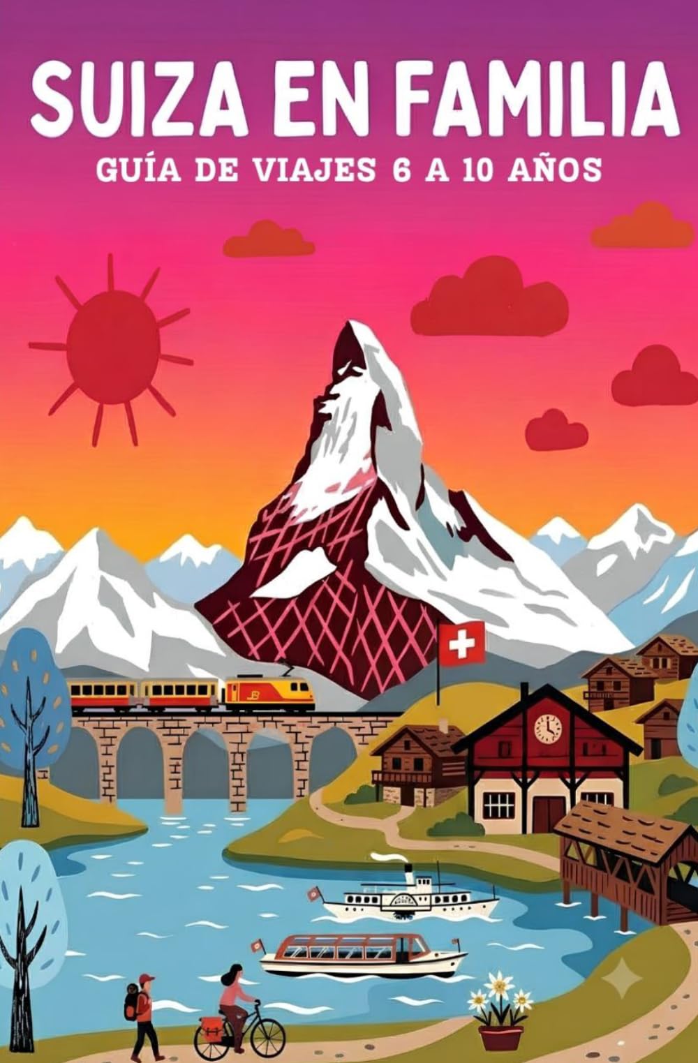 SUIZA EN FAMILIA. GUÍA DE VIAJES DE 6 A 10 AÑOS