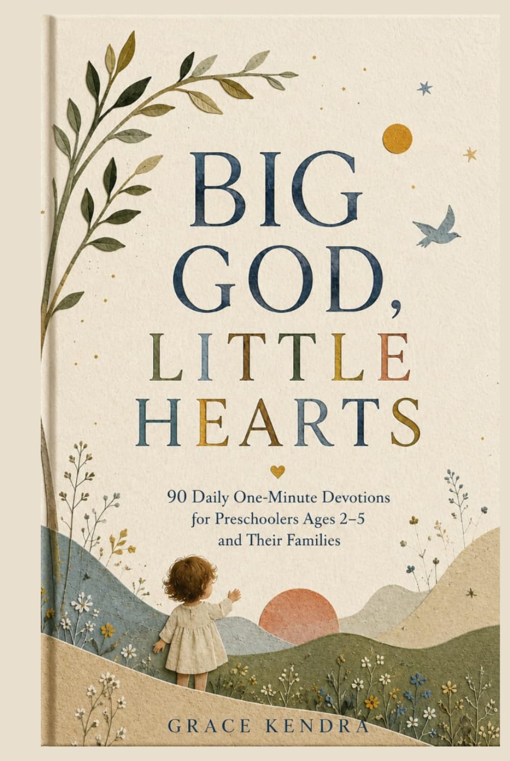 Big God, Little Hearts: 90 Daily One Minute Devotions for Preschoolers Ages 2–5 and Their Families