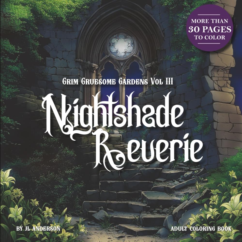 Grim Gruesome Gardens: VOLUME III - Nightshade Reverie: A Dark Fantasy Coloring Book of Moonlit Florals and Gothic Dreams