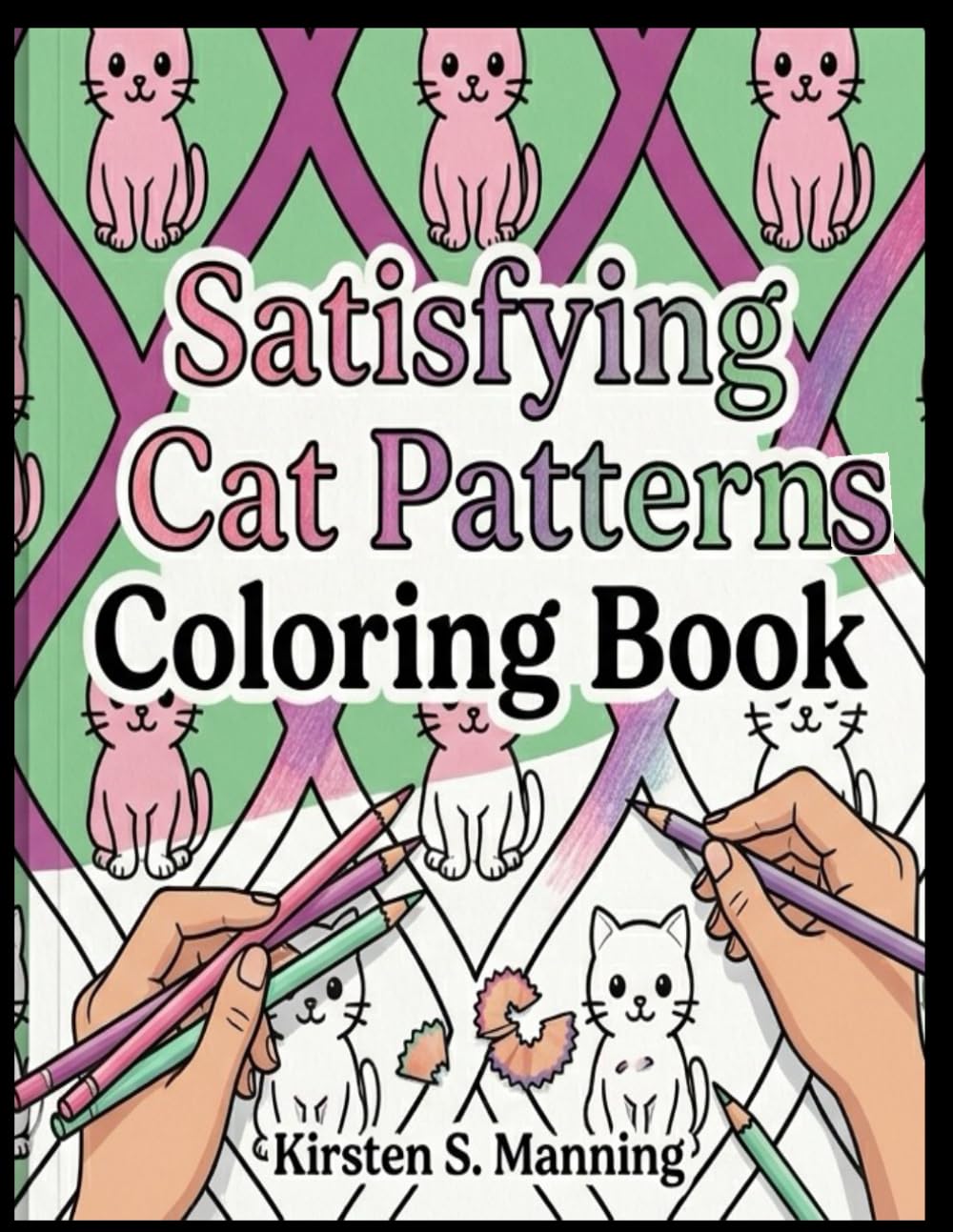 Satisfying Cat Patterns Coloring Book: Cute Cats, Cozy Patterns, and Endless Relaxation (Satisfying Coloring Books)