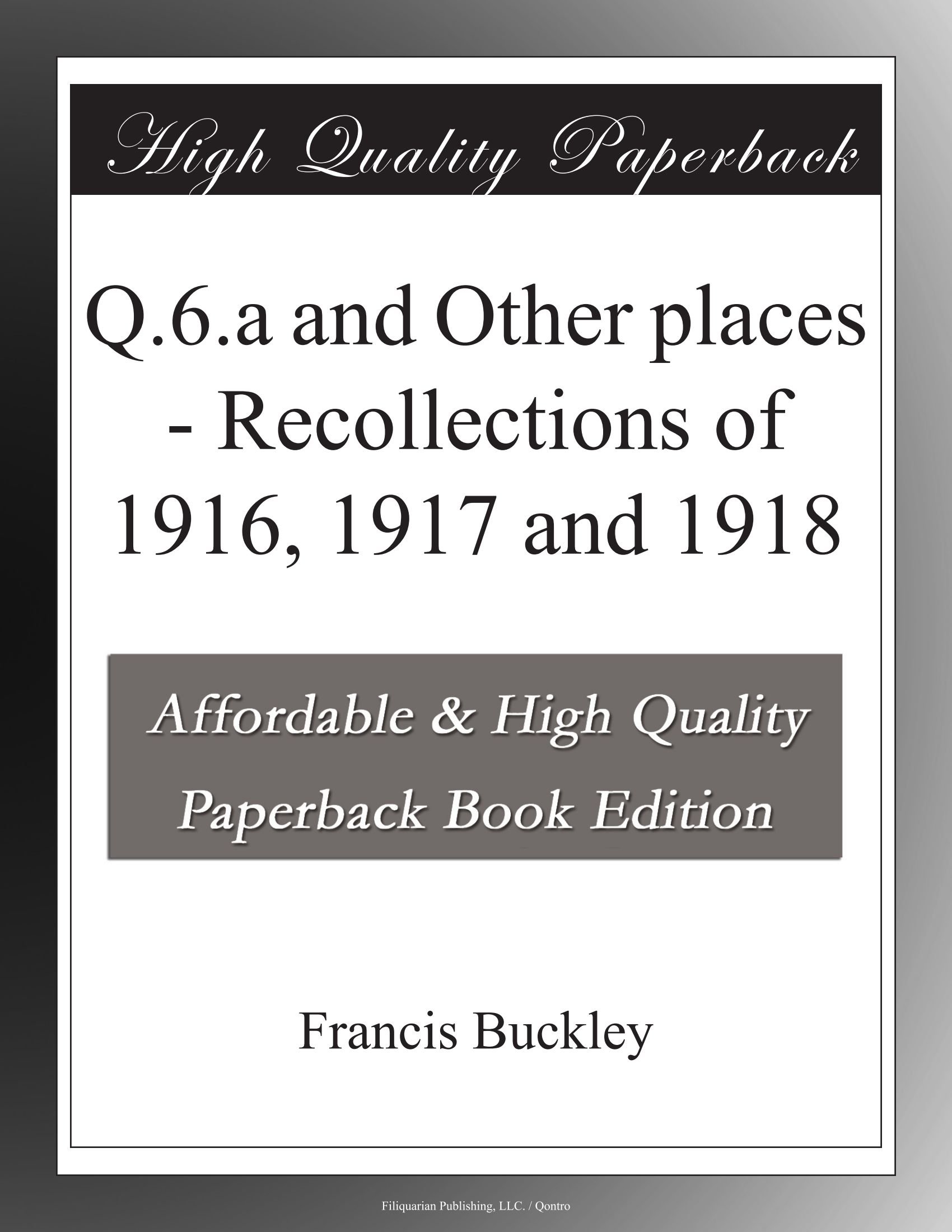 Q.6.a and Other places - Recollections of 1916, 1917 and 1918