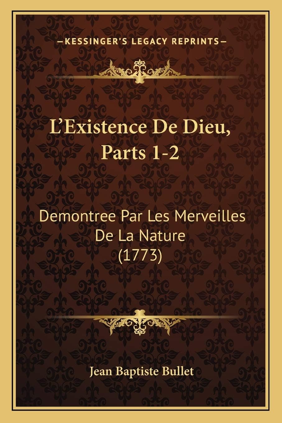 L'Existence De Dieu, Parts 1-2: Demontree Par Les Merveilles De La Nature (1773)