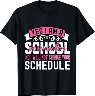 I am a school counselor no I will not change your schedule T-Shirt