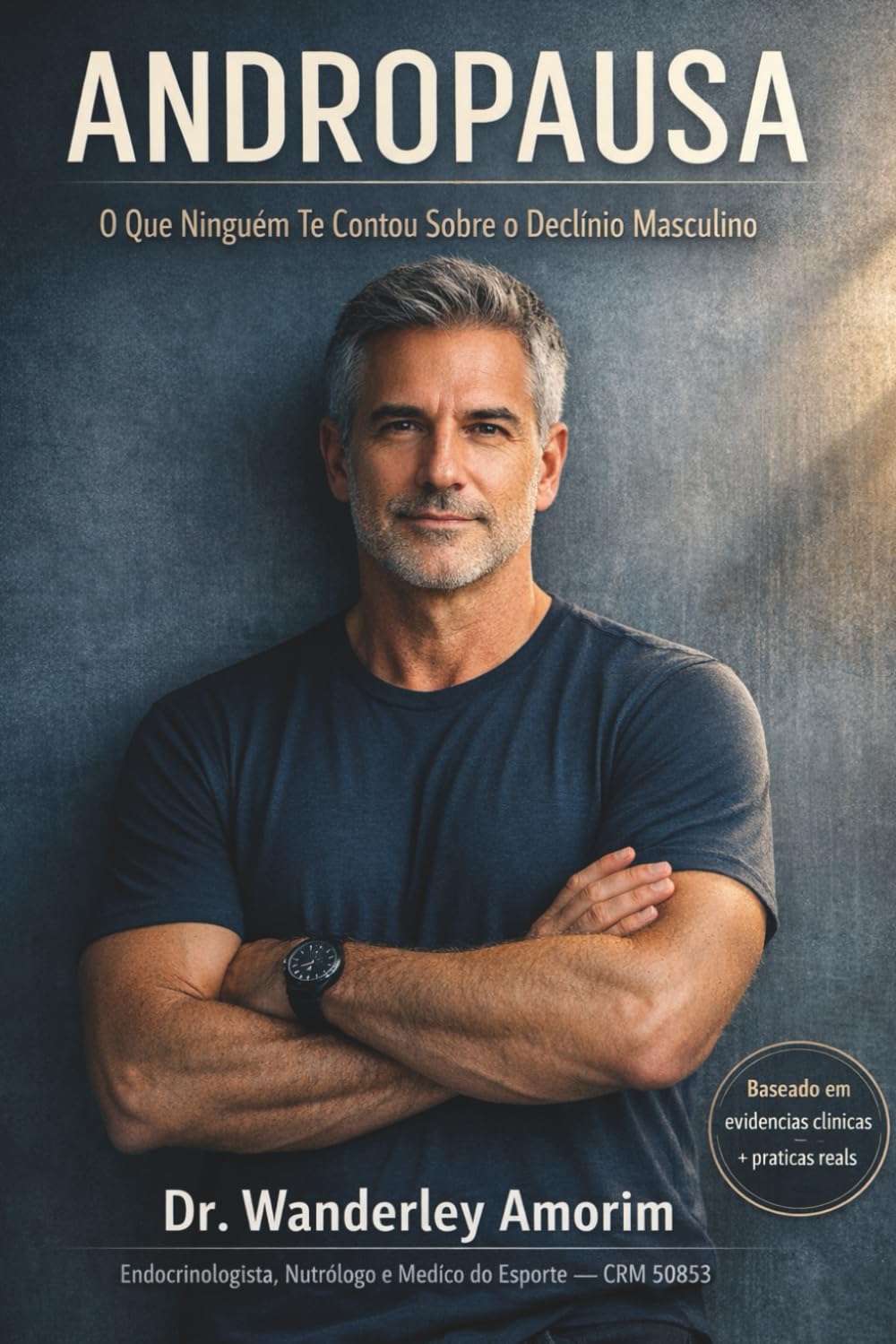 Andropausa: O Que Ninguém Te Contou Sobre o Declínio Masculino: Redescubra sua vitalidade, potência e equilíbrio com um guia direto, médico e transformador sobre a nova fase do homem moderno.