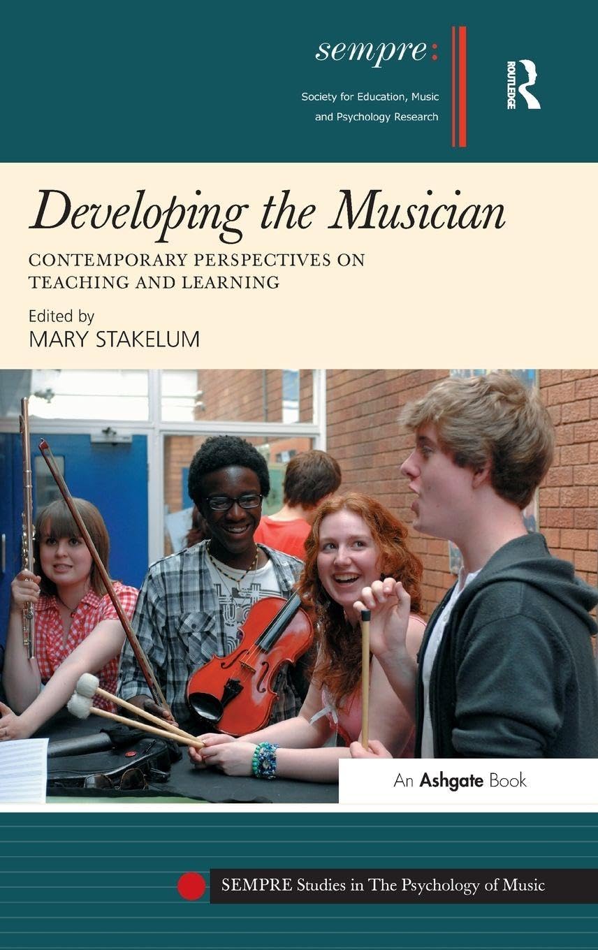 Developing the Musician: Contemporary Perspectives on Teaching and Learning (SEMPRE Studies in The Psychology of Music)