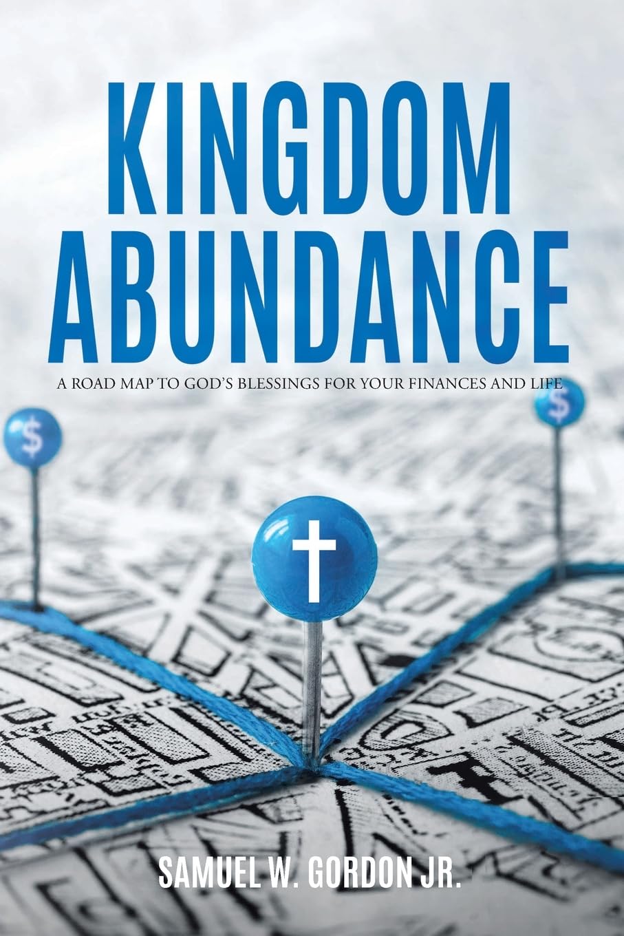 Kingdom Abundance: A Road Map to God's Blessings for Your Finances and Life