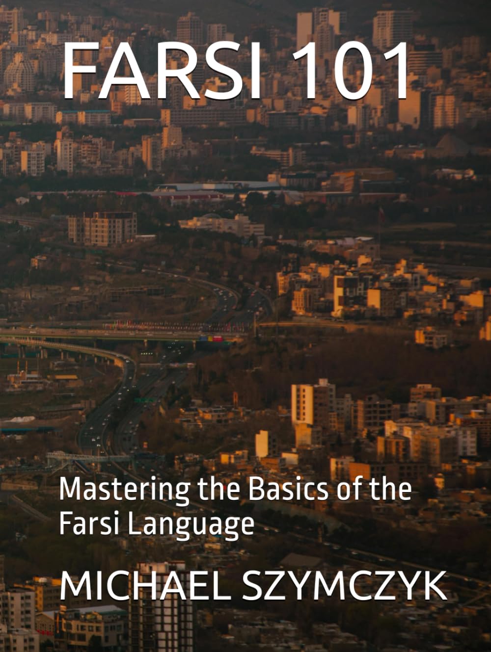 Farsi 101: Mastering the Basics of the Farsi Language (The World's Languages Mastery Series)