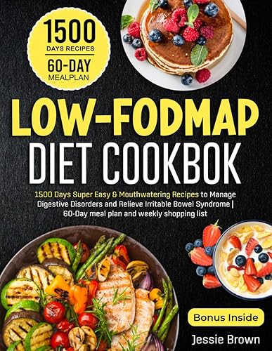 LOW-FODMAP DIET COOKBOOK: 1500 Days Super Easy &amp; Mouthwatering Recipes to Manage Digestive Disorders and Relieve Irritable Bowel Syndrome | 60-Day meal plan and weekly shopping list.