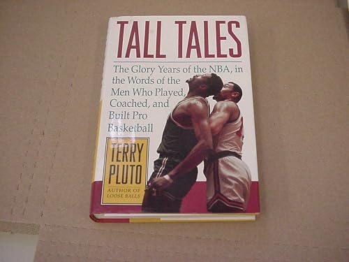 Tall Tales: The Glory Years of the NBA, in the Words of the Men Who Played, Coached, and Built Pro Basketball