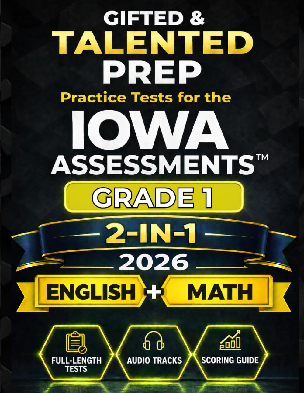 Gifted & Talented Prep for the Iowa Assessments™ Grade 1 English & Mathematics: 2 English Tests and 4 Math Tests with Audio Files, Answer Key, and Scoring Guide (IOWA Assessments Grade 1 Mastery)
