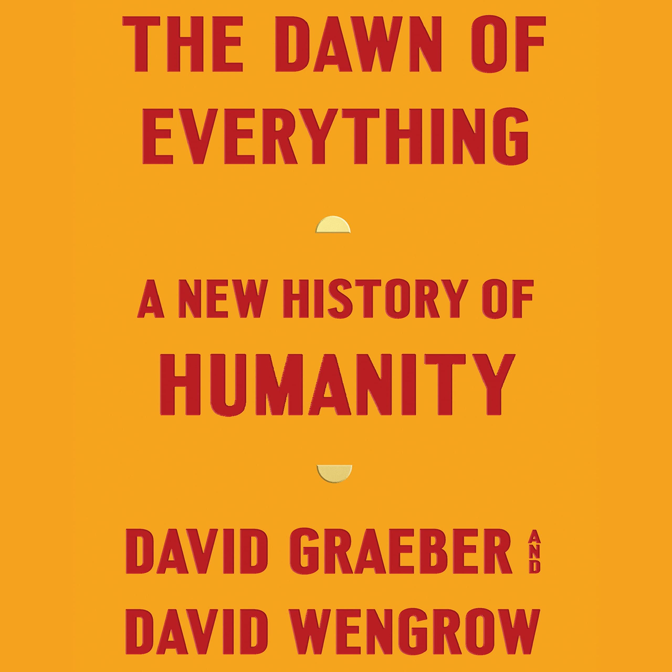 The Dawn of Everything: A New History of Humanity