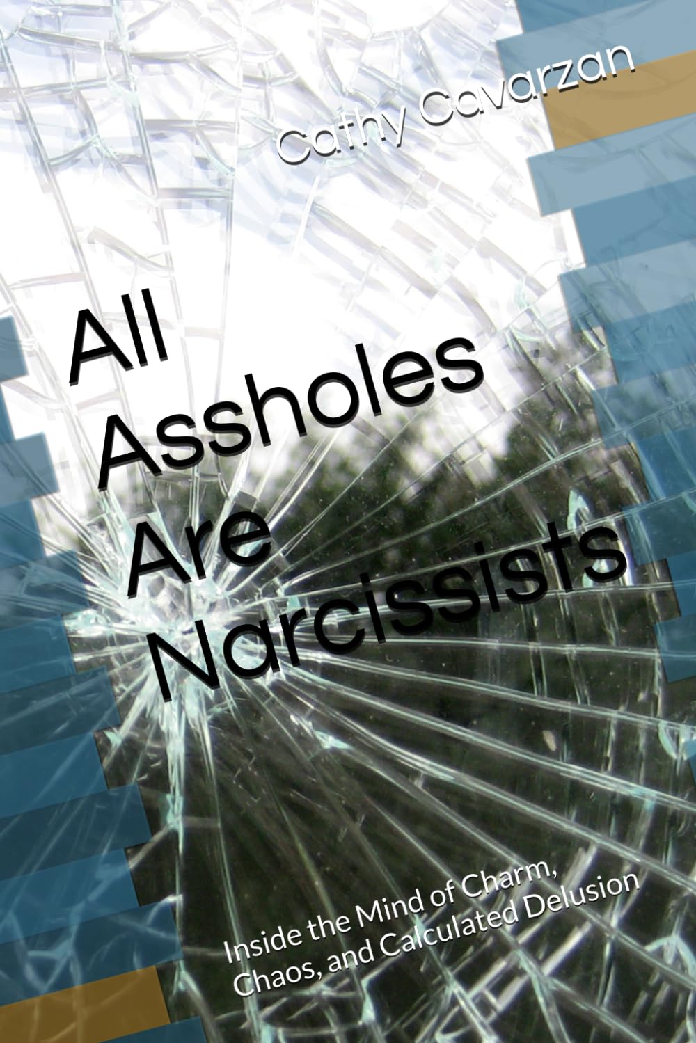 All Assholes Are Narcissists: Inside the Mind of Charm, Chaos, and Calculated Delusion