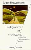 Das Eigentliche ist unsichtbar. Der Kleine Prinz tiefenpsychologisch gedeutet - Eugen Drewermann