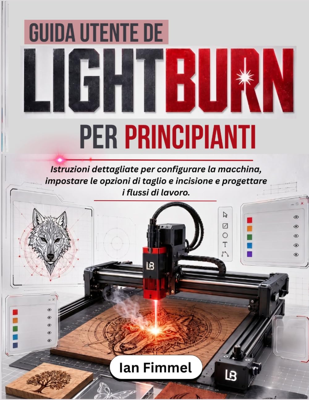 Guida Utente Lightburn per Principianti: Istruzioni dettagliate per configurare la macchina, impostare le opzioni di taglio e incisione e progettare i flussi di lavoro.