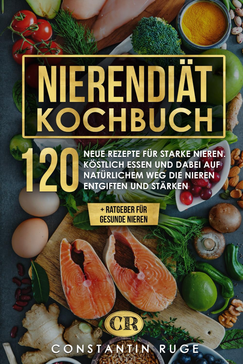Nierendiät Kochbuch: 120 neue Rezepte bei Niereninsuffizienz für ...