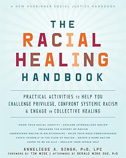The Racial Healing Handbook: Practical Activities to Help You Challenge Privilege, Confront Systemic Racism, and Engage in Collective Healing (The Social Justice Handbook Series)