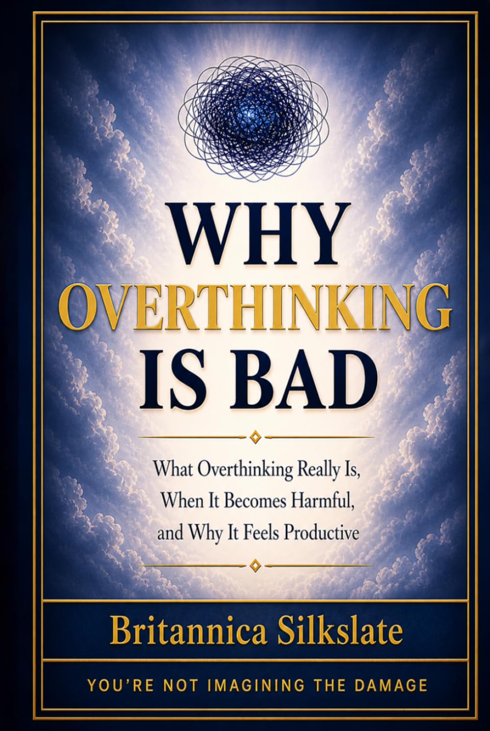 WHY OVERTHINKING IS BAD: What Overthinking Really Is, When It Becomes Harmful, and Why It Feels Productive