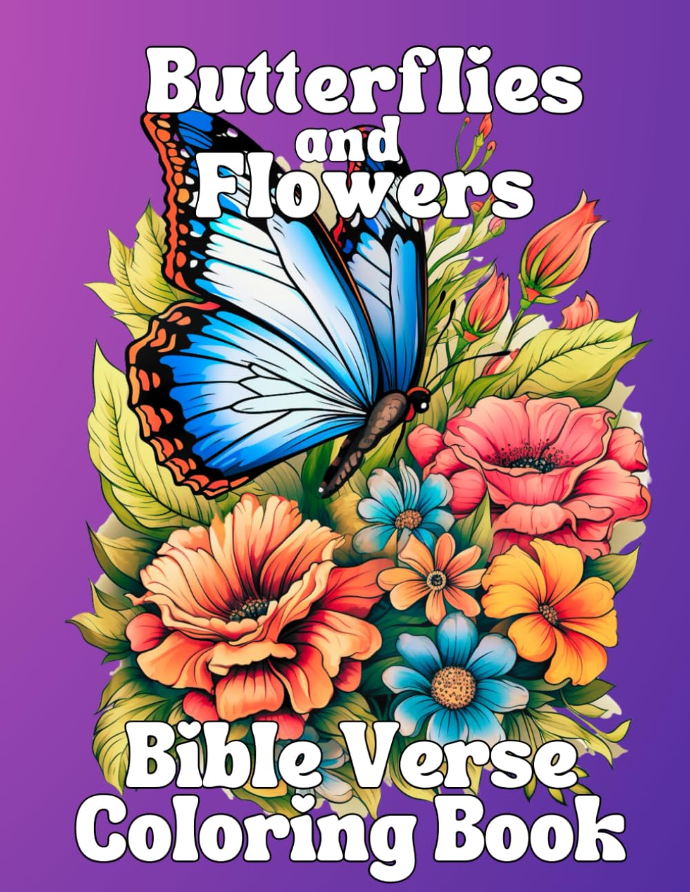 Butterflies and Flowers Bible Verse Coloring Book: Beautiful Calming Images with Large Print NKJV Scripture Promotes Relaxation and Creativity and is a Perfect Gift for Adults and Teens ages 12 and up