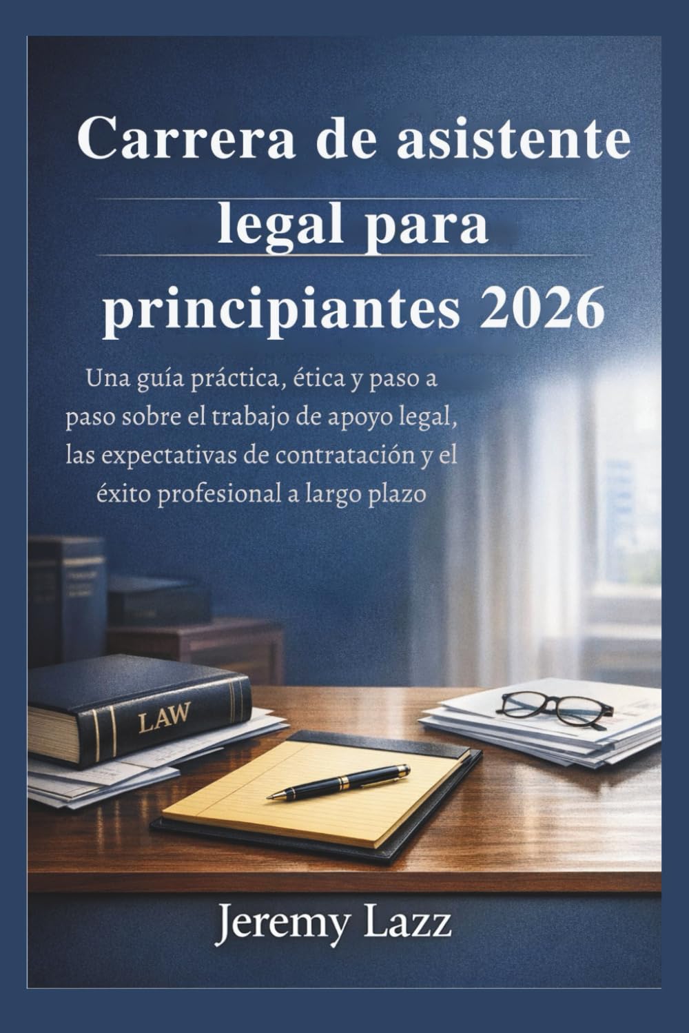 Carrera de asistente legal para principiantes 2026: Una guía práctica, ética y paso a paso sobre el trabajo de apoyo legal, las expectativas de contratación y el éxito profesional a largo plazo