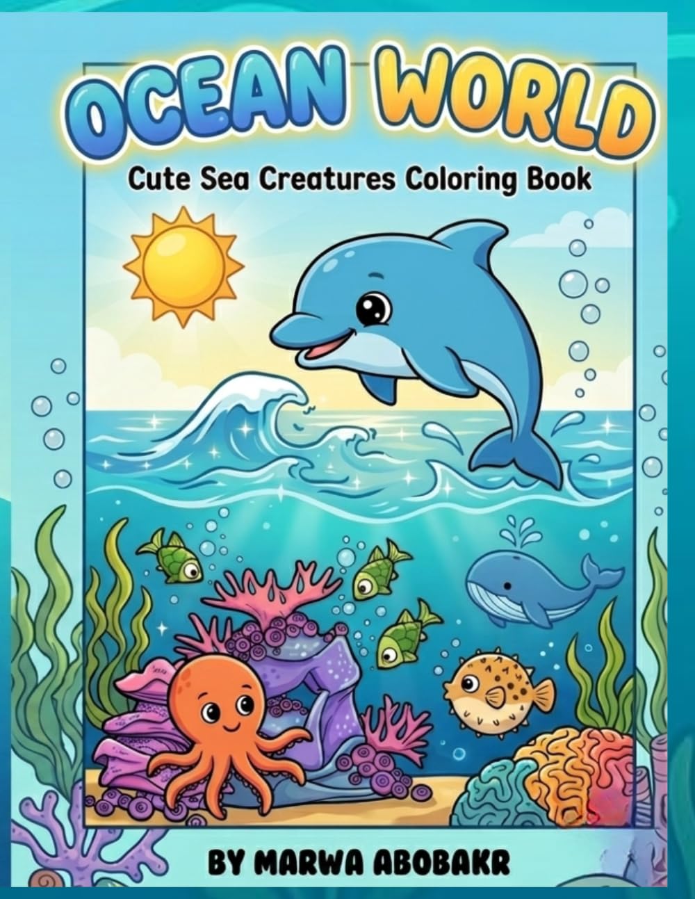 OCEAN WORLD: Cute Sea Creatures Coloring Book