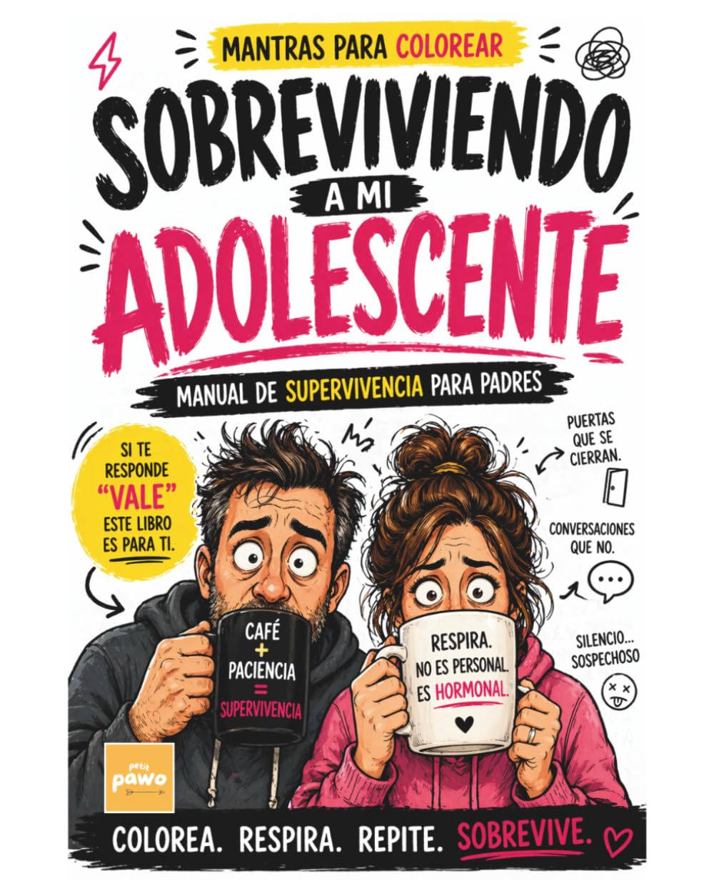SOBREVIVIENDO A MI ADOLESCENTE. MANUAL DE SUPERVIVENCIA PARA PADRES: COLOREA, RESPIRA, REPITE, SOBREVIVE