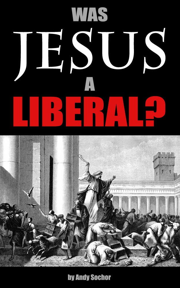 Was Jesus a Liberal? - Kindle edition by Sochor, Andy. Religion ...