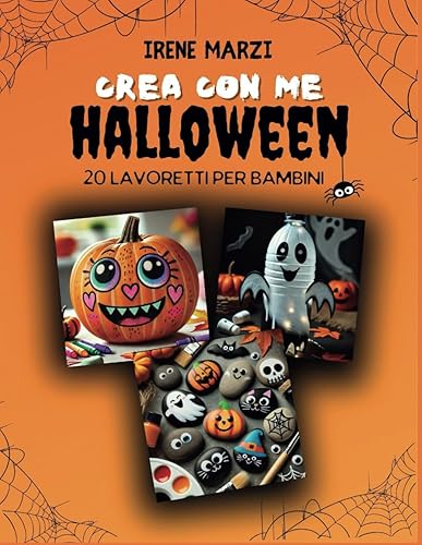 Crea con me - Halloween: 20 lavoretti per bambini: Libro di attività per bambini della scuola dell'infanzia e della scuola primaria. Impara il riciclo ... splendide decorazioni per halloween.