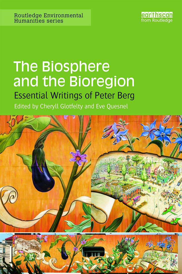 The Biosphere and the Bioregion: Essential Writings of Peter Berg
