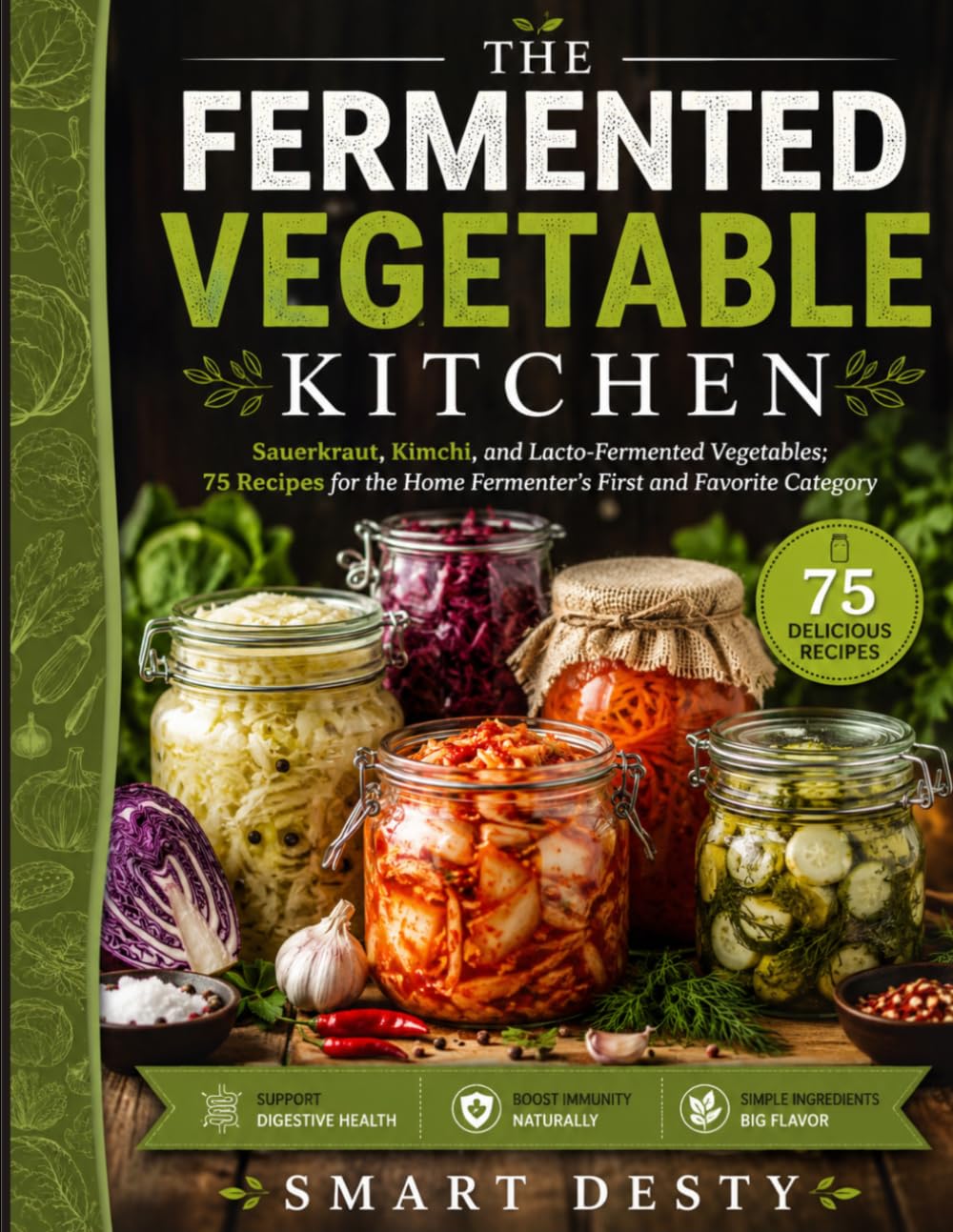 THE FERMENTED VEGETABLE KITCHEN: Sauerkraut, Kimchi, and Lacto-Fermented Vegetables; 75 Recipes for the Home Fermenter's First and Favorite Category (The Fermented Foods Kitchen Series)