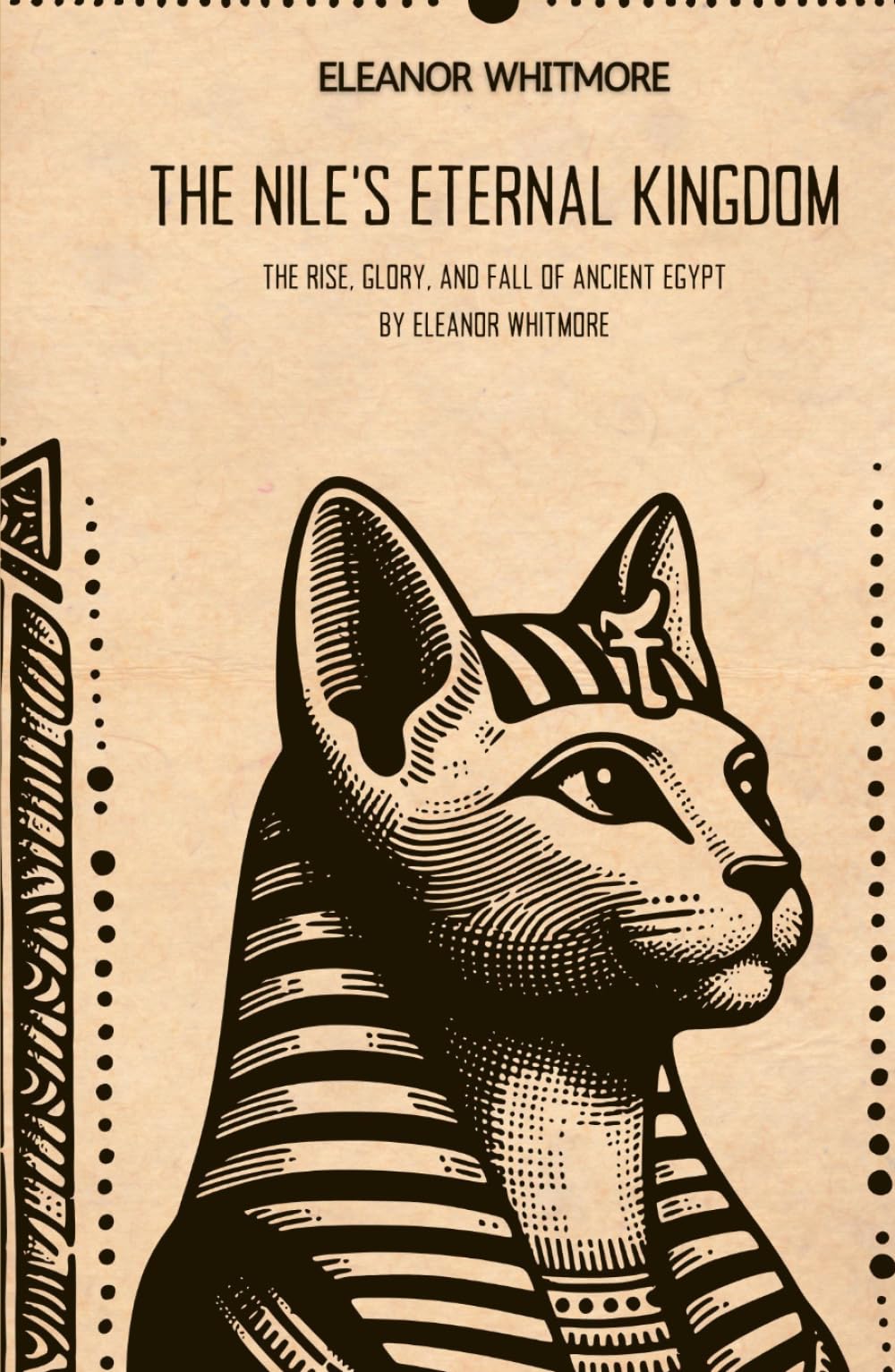 The Nile’s Eternal Kingdom: The Rise, Glory, and Fall of Ancient Egypt