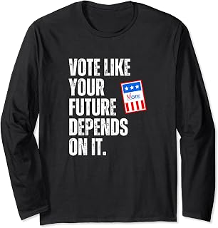 Election Vote Quote or Voter Impact And Civic Engagement Long Sleeve T-Shirt