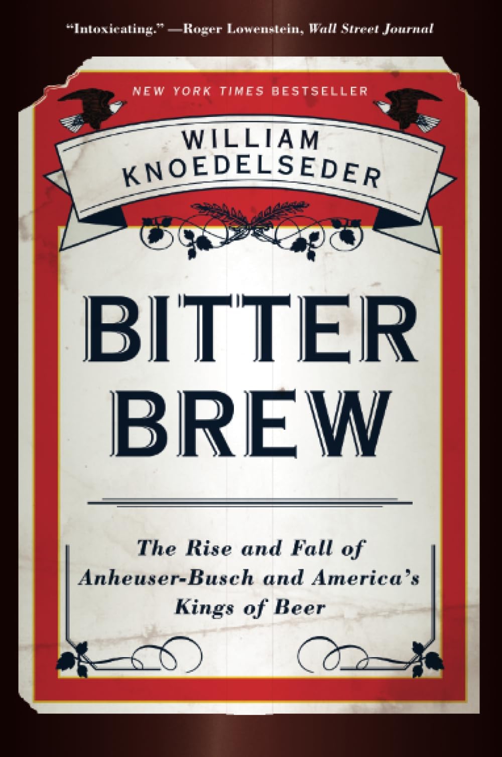 Bitter Brew: The Rise and Fall of Anheuser-Busch and America's Kings of Beer – The Epic Saga of a Scandalous and Dysfunctional Dynasty