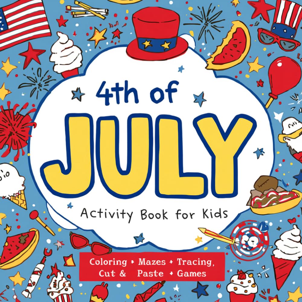 4th of July Activity Book for Kids | Coloring, Mazes, Tracing, Cut and Paste, and Games for Kids: Patriotic Coloring, Mazes, Tracing, Cut and Paste, ... Writing Prompts, and Independence Day Games