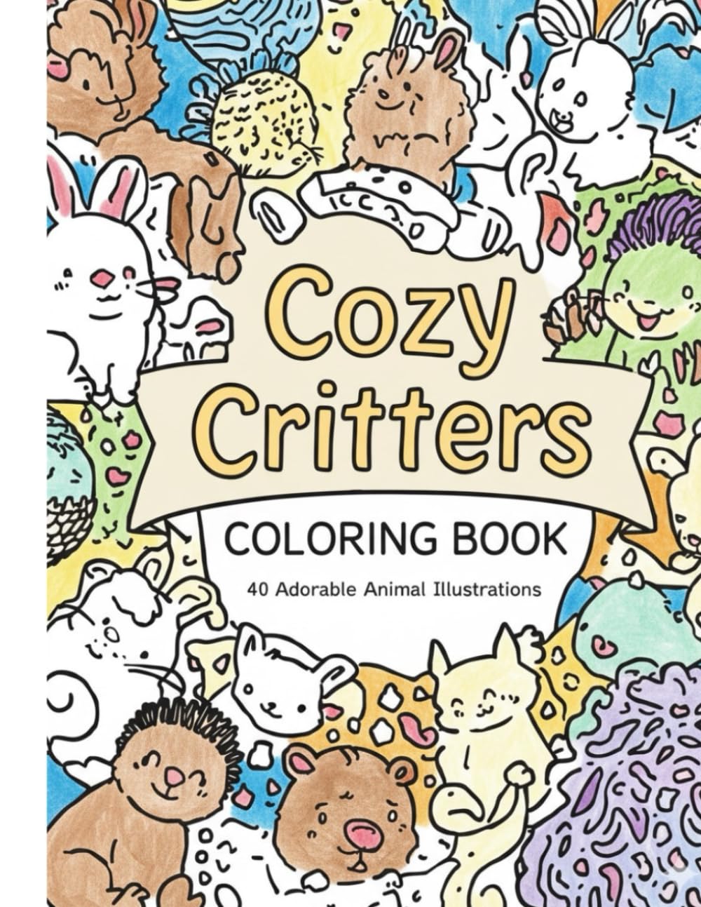 Cozy Critters Coloring Book: 40 Adorable Animal Illustrations for All Ages