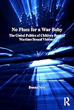 No Place for a War Baby: The Global Politics of Children born of Wartime Sexual Violence (ISSN)