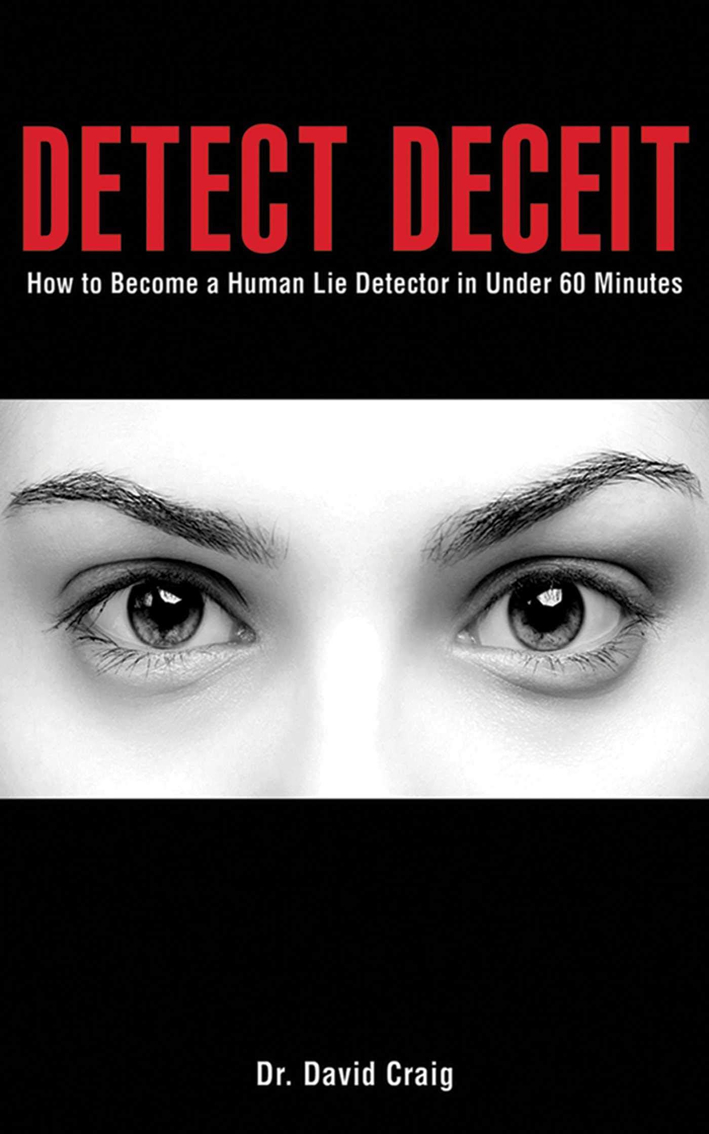 Detect Deceit: How to Become a Human Lie Detector in Under 60 Minutes Paperback – June 15, 2012