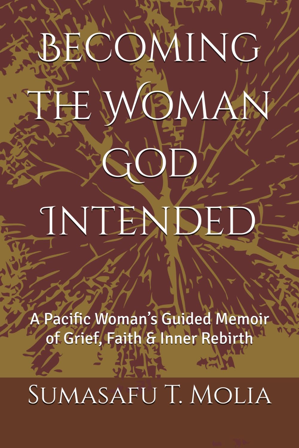Becoming the Woman God Intended: A Pacific Woman’s Guided Memoir of Grief, Faith & Inner Rebirth