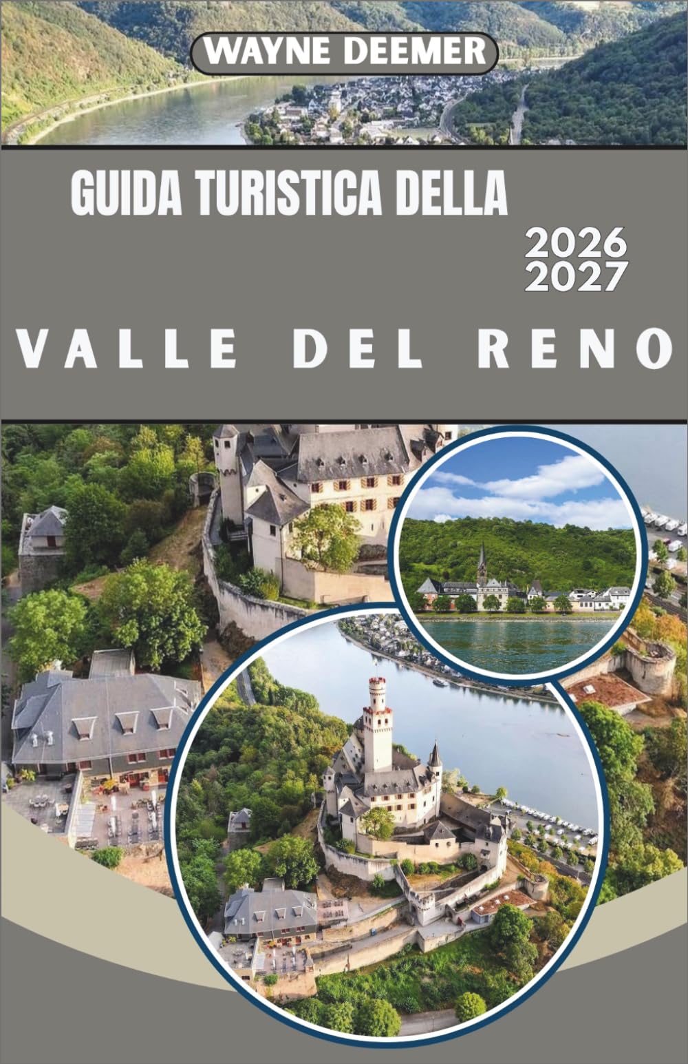 GUIDA TURISTICA DELLA VALLE DEL RENO 2026-2027: Castelli, vigneti e villaggi fluviali da Colonia a Basilea