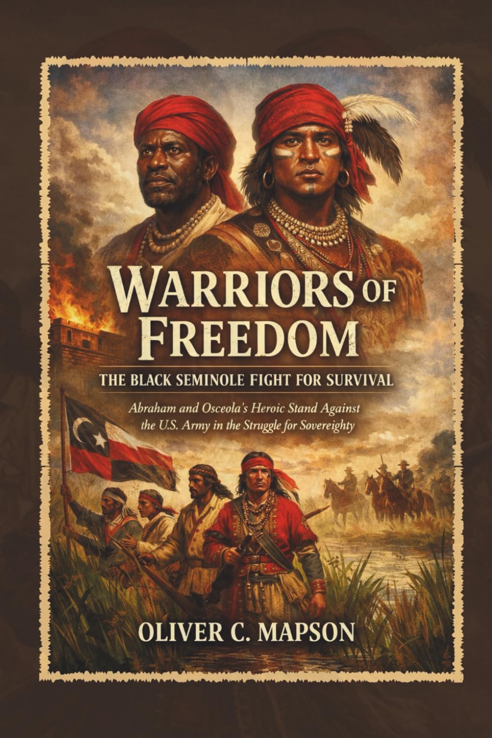 Warriors of Freedom: The Black Seminole Fight for Survival: Abraham and Osceola’s Heroic Stand Against the U.S. Army in the Struggle for Sovereignty: 5 (Lives and Legacies Through Time)