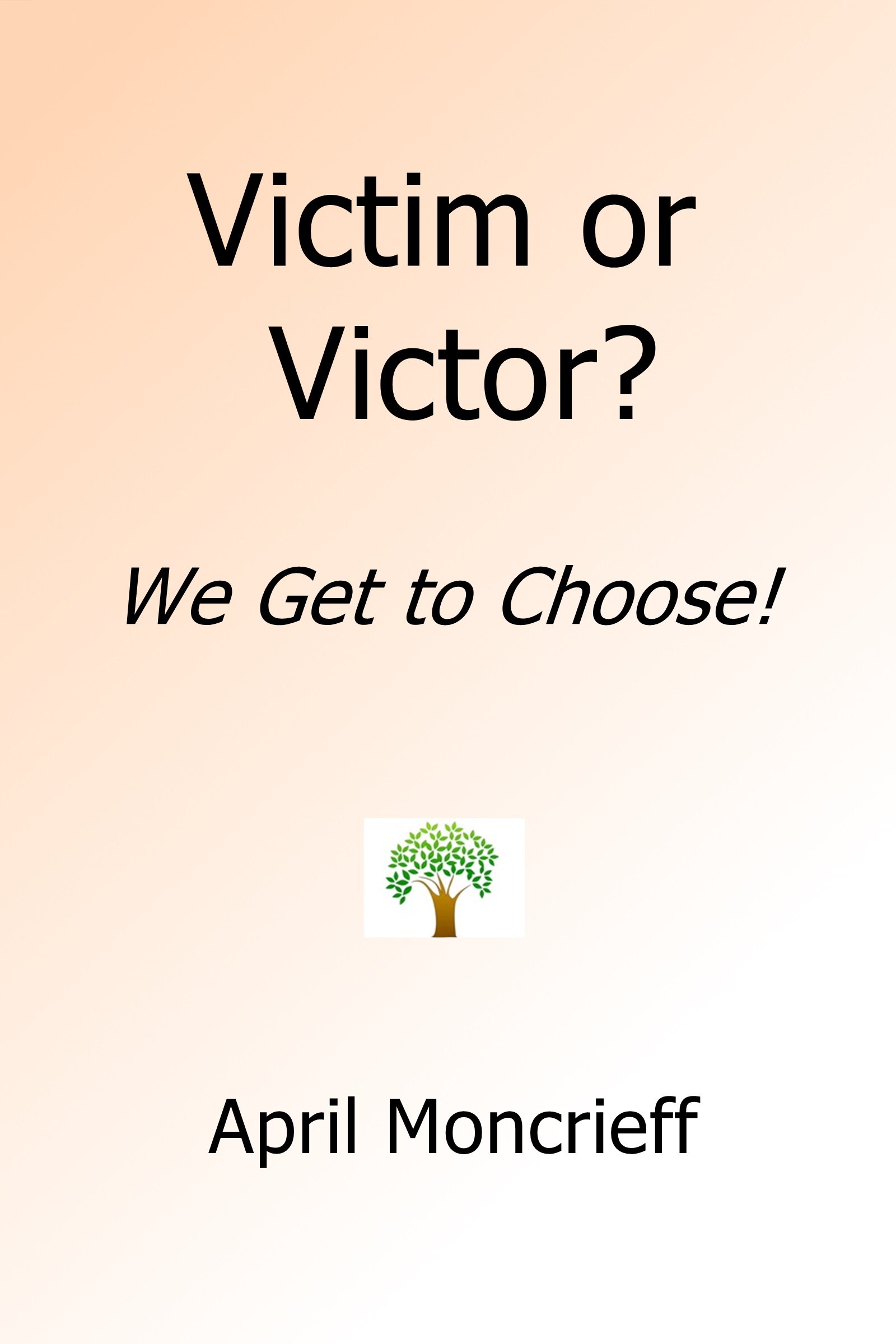 Victim or Victor?: You Get to Choose!
