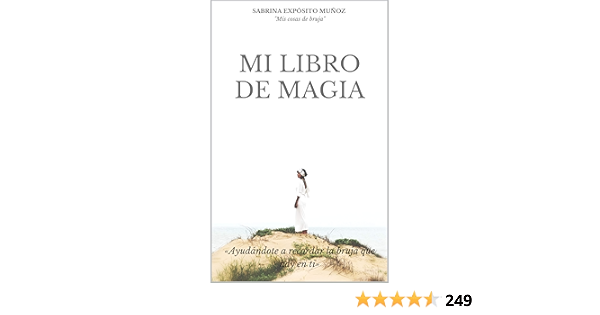 Mi Libro De Magia Ayudandote A Recordar La Bruja Que Hay En Ti Ebook Exposito Munoz Sabrina Amazon Com Mx Tienda Kindle