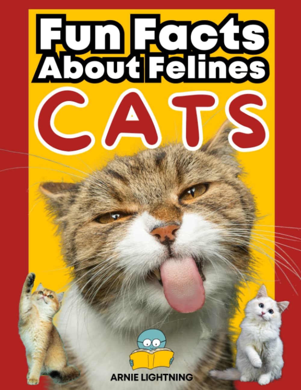 Cats: Fun Facts About Felines: Discover the Purr-fect World of Cats: Facts, Stories, Quizzes, and Activities for Kids