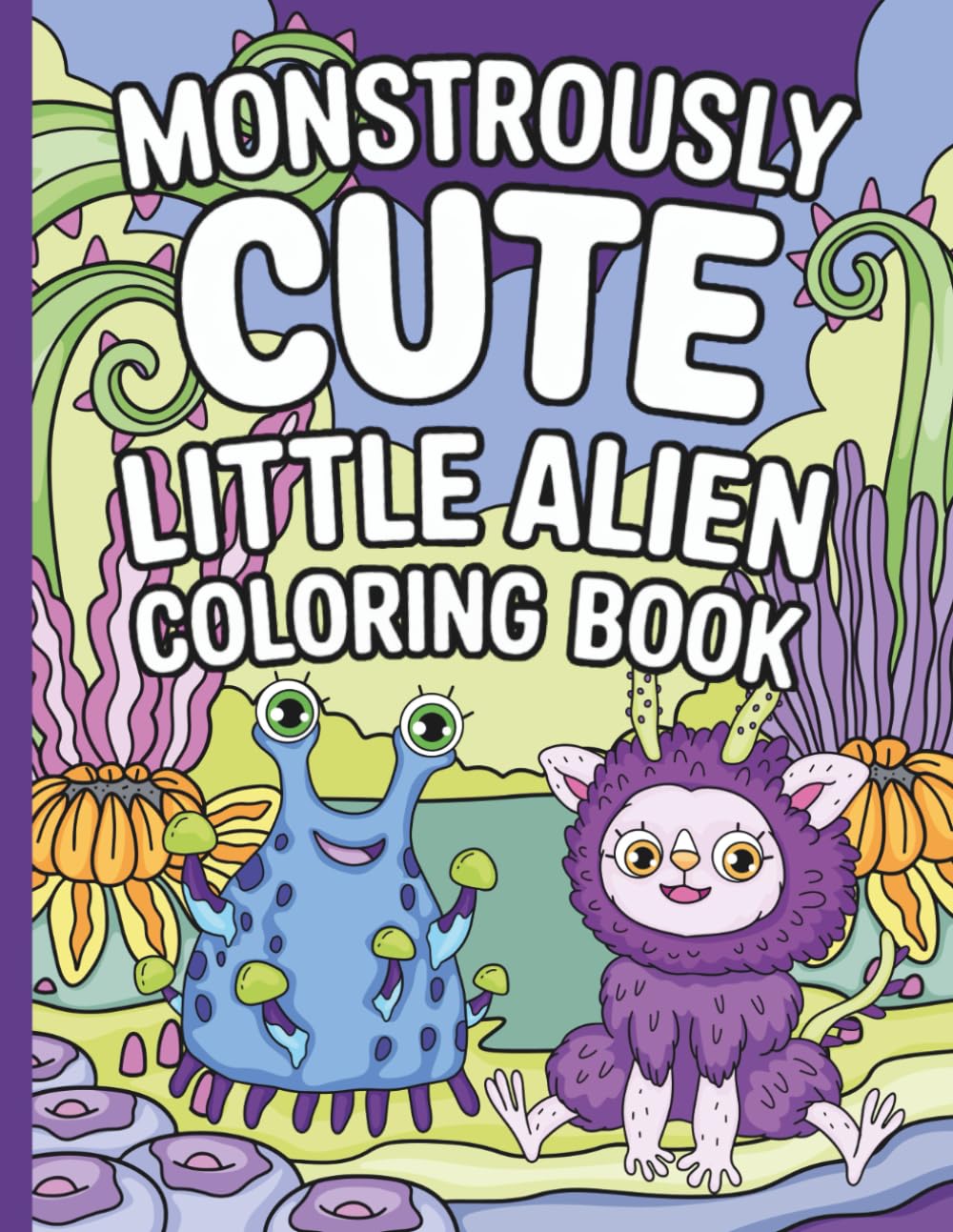 MONSTROUSLY CUTE: Little Alien Coloring Book: 30 Coloring Pages of Adorable Alien Monsters