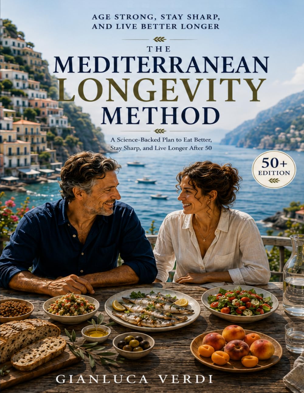 The Mediterranean Longevity Method: The Science-Backed 50+ Blueprint to Age Strong, Stay Sharp, and Live Better Longer