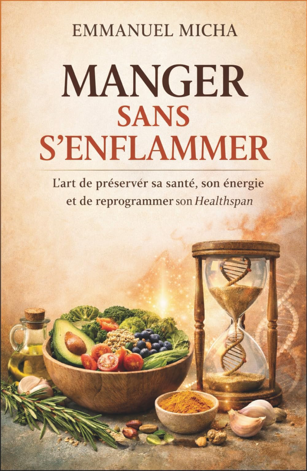 MANGER SANS S’ENFLAMMER: L’art de préserver sa santé, son énergie et de reprogrammer son Healthspan