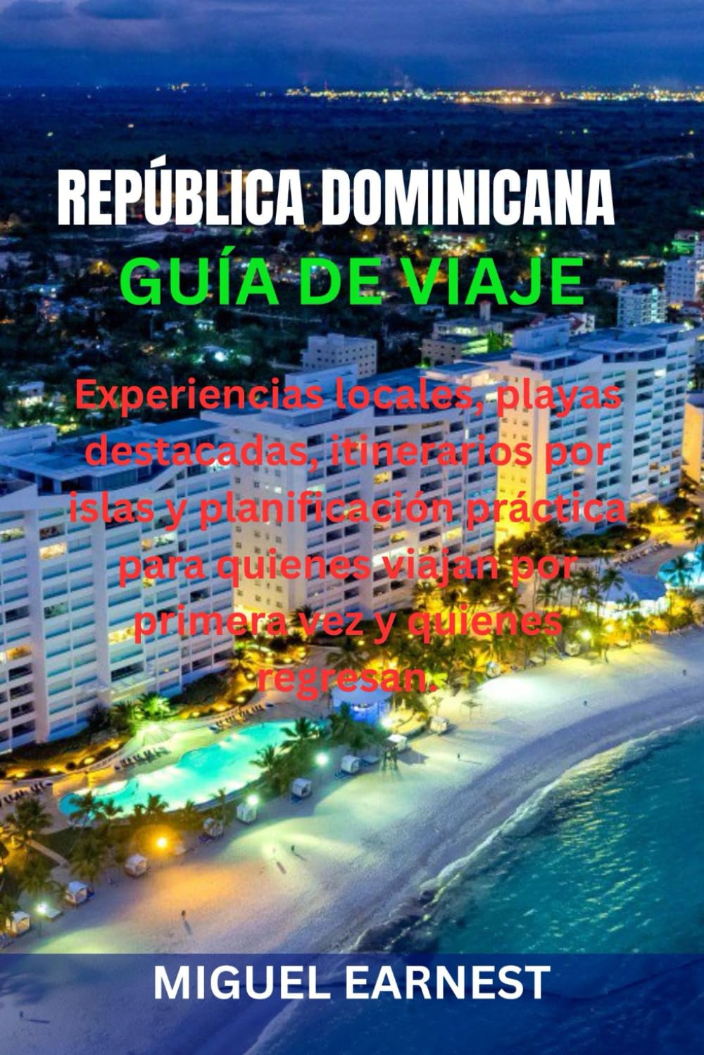 REPÚBLICA DOMINICANA GUÍA DE VIAJE: Experiencias locales, playas destacadas, itinerarios por islas y planificación práctica para quienes viajan por primera vez y quienes regresan
