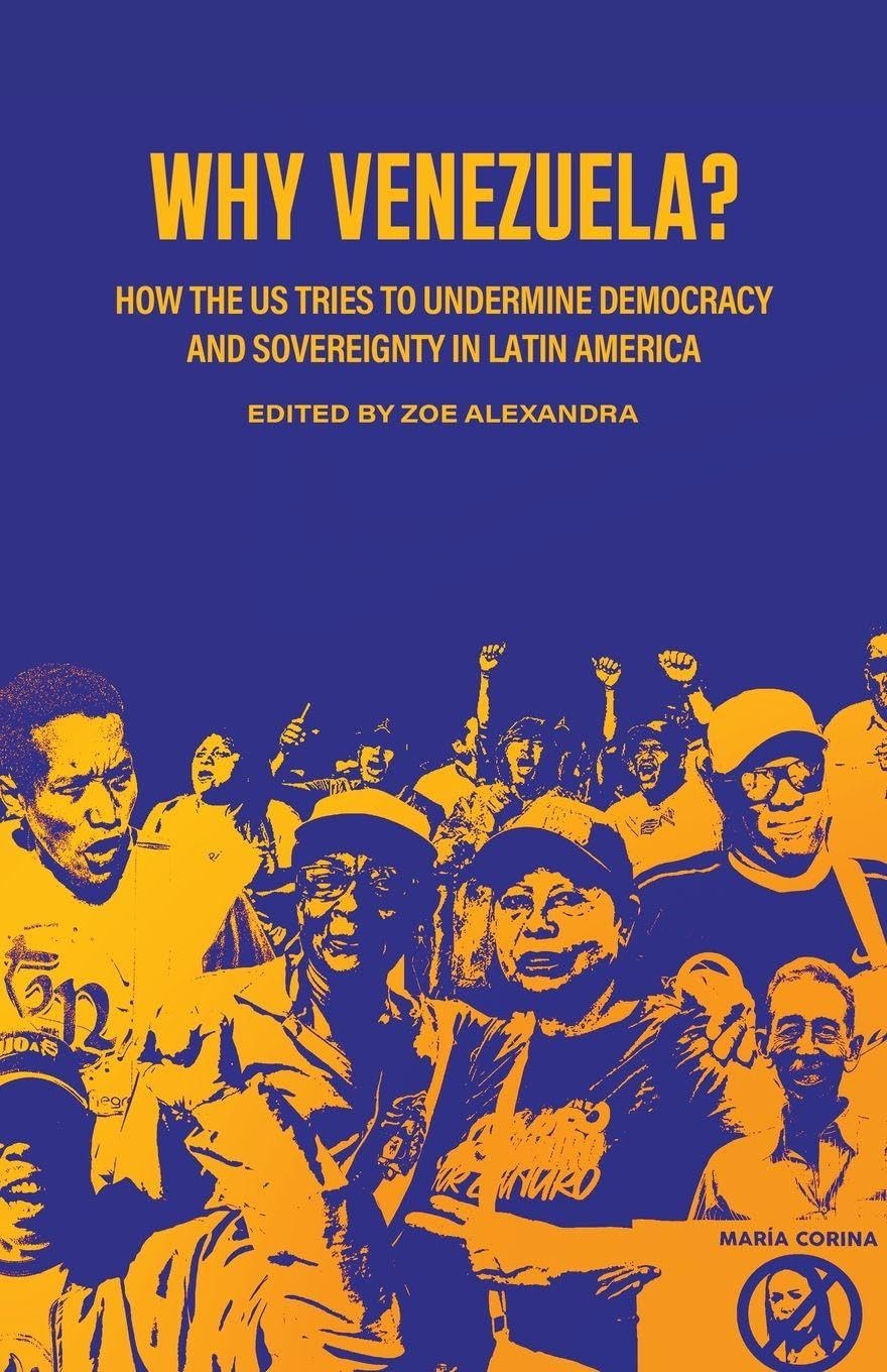 Why Venezuela?: How the US Tries to Undermine Democracy and Sovereignty in Latin America