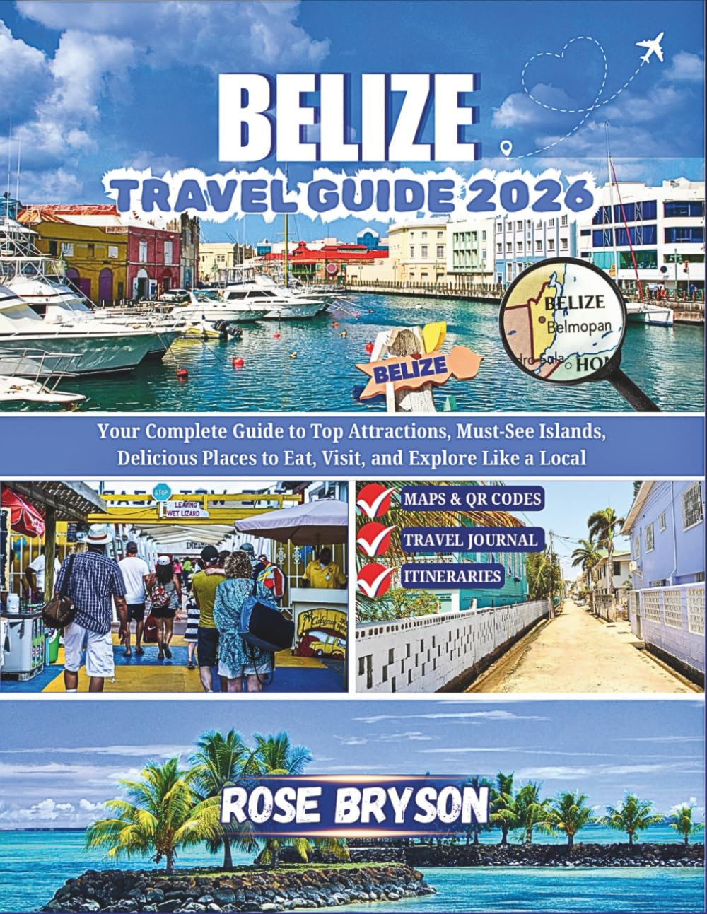 BELIZE TRAVEL GUIDE 2026: Your Complete Guide to Top Attractions, Must-See Islands, Delicious Places to Eat, Visit and Explore Like a Local (Explore ... Destinations in 2026 and beyond:)