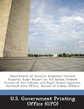 Department of Interior Inspector General Reports: Audit Report on the Indian Probate Process at the Yakama and Puget Sound Agencies, Portland Area Office, Bureau of Indian Affairs